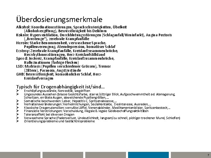 Überdosierungsmerkmale Alkohol: Koordinationsstörungen, Sprachschwierigkeiten, Übelkeit (Alkoholvergiftung), Bewusstlosigkeit bis Delirium Kokain: Hyperventilation, Durchblutungsstörungen (Schlaganfall/Hirninfarkt), Angina