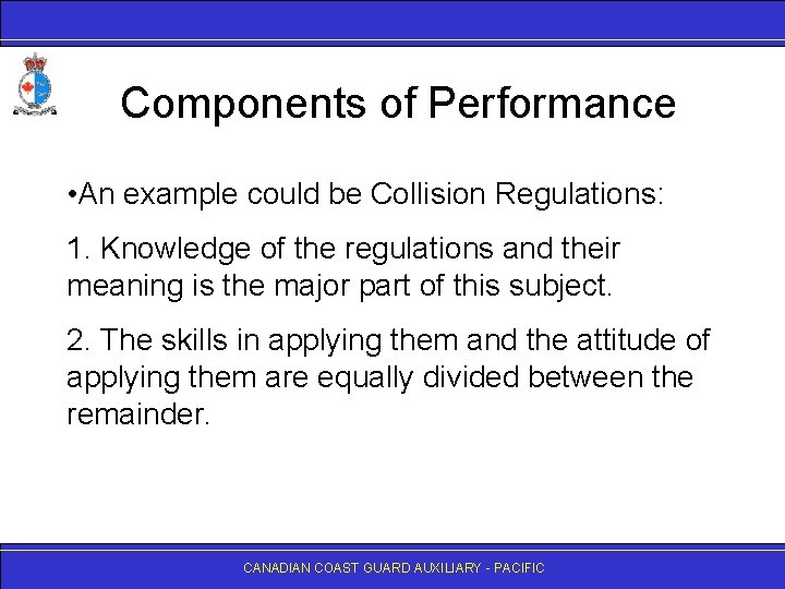 Components of Performance • An example could be Collision Regulations: 1. Knowledge of the