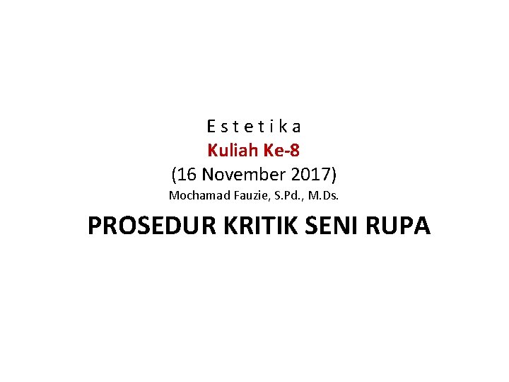 Estetika Kuliah Ke-8 (16 November 2017) Mochamad Fauzie, S. Pd. , M. Ds. PROSEDUR