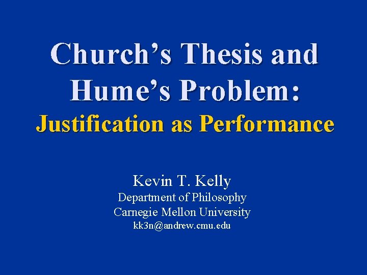 Church’s Thesis and Hume’s Problem: Justification as Performance Kevin T. Kelly Department of Philosophy