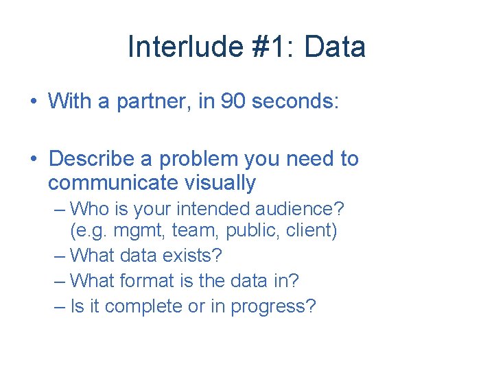 Interlude #1: Data • With a partner, in 90 seconds: • Describe a problem