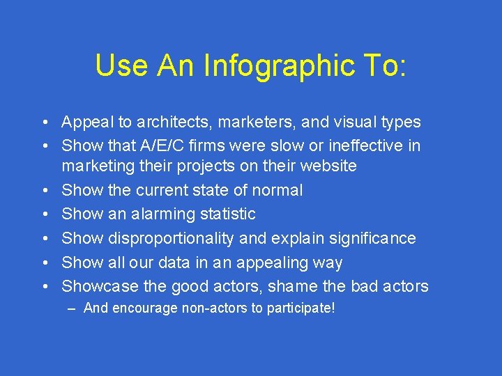 Use An Infographic To: • Appeal to architects, marketers, and visual types • Show