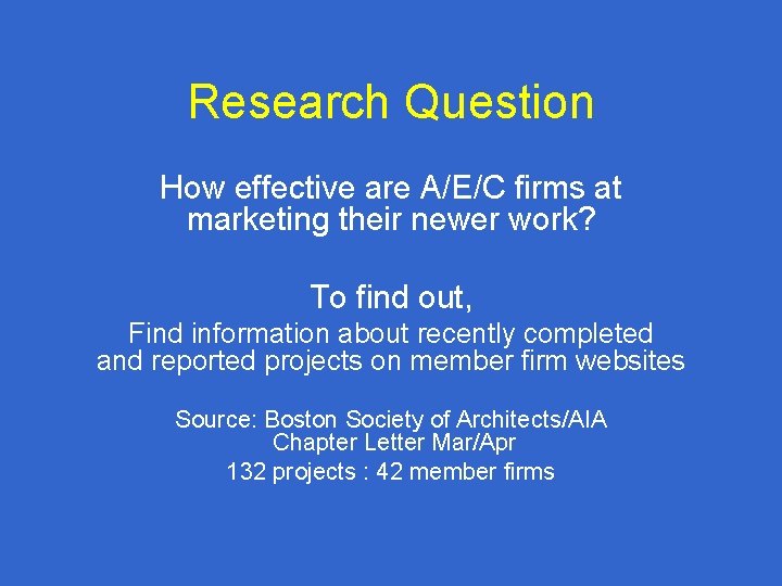 Research Question How effective are A/E/C firms at marketing their newer work? To find