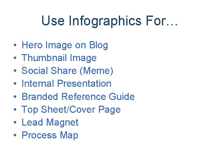 Use Infographics For… • • Hero Image on Blog Thumbnail Image Social Share (Meme)