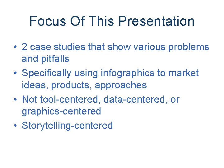 Focus Of This Presentation • 2 case studies that show various problems and pitfalls