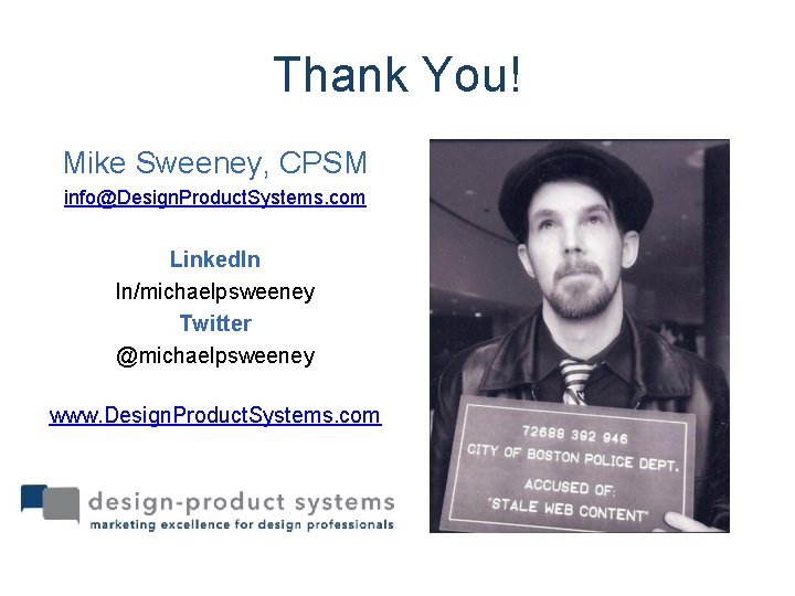 Thank You! Mike Sweeney, CPSM info@Design. Product. Systems. com Linked. In In/michaelpsweeney Twitter @michaelpsweeney