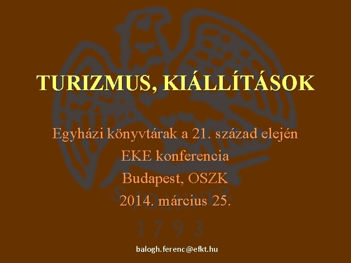 TURIZMUS, KIÁLLÍTÁSOK Egyházi könyvtárak a 21. század elején EKE konferencia Budapest, OSZK 2014. március