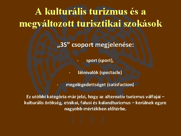 A kulturális turizmus és a megváltozott turisztikai szokások „ 3 S” csoport megjelenése: -