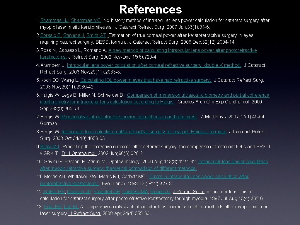 References 1. Shammas HJ, Shammas MC. No-history method of intraocular lens power calculation for
