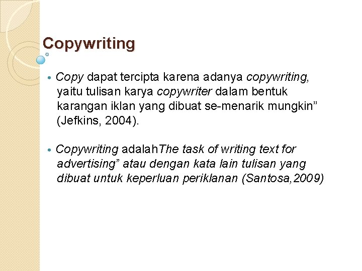 Copywriting • Copy dapat tercipta karena adanya copywriting, yaitu tulisan karya copywriter dalam bentuk