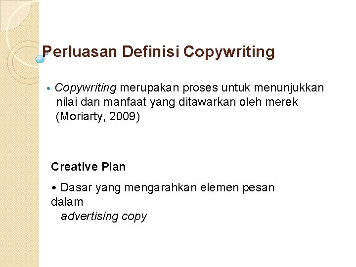 Perluasan Definisi Copywriting • Copywriting merupakan proses untuk menunjukkan nilai dan manfaat yang ditawarkan