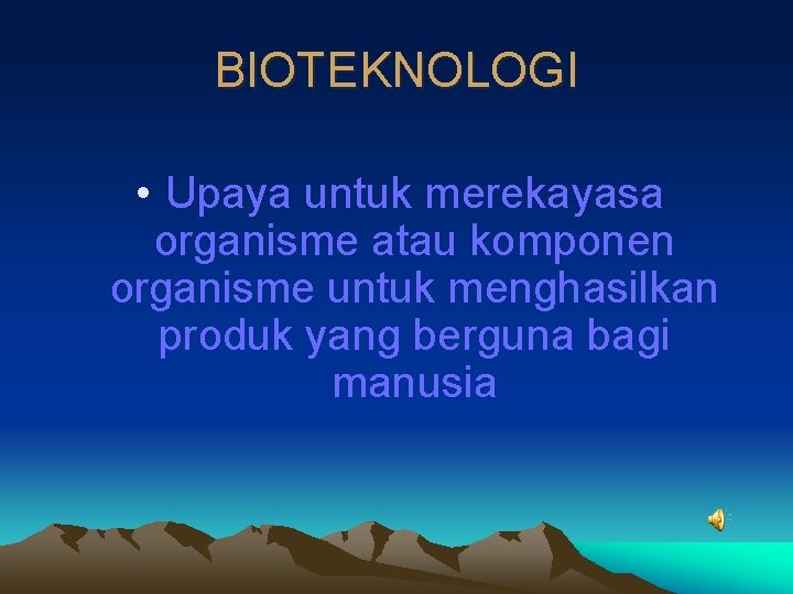 BIOTEKNOLOGI • Upaya untuk merekayasa organisme atau komponen organisme untuk menghasilkan produk yang berguna