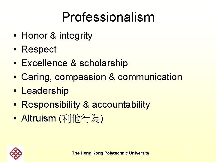 Professionalism • • Honor & integrity Respect Excellence & scholarship Caring, compassion & communication Professionalism • • Honor & integrity Respect Excellence & scholarship Caring, compassion & communication