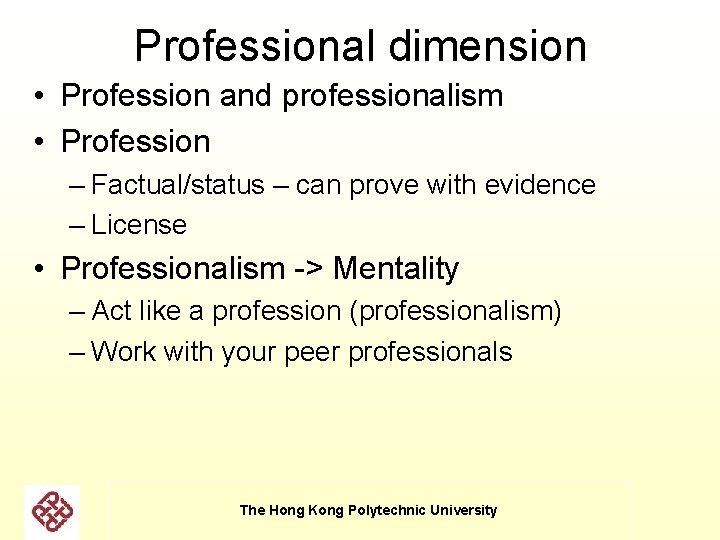 Professional dimension • Profession and professionalism • Profession – Factual/status – can prove with Professional dimension • Profession and professionalism • Profession – Factual/status – can prove with
