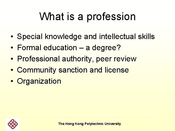 What is a profession • • • Special knowledge and intellectual skills Formal education What is a profession • • • Special knowledge and intellectual skills Formal education