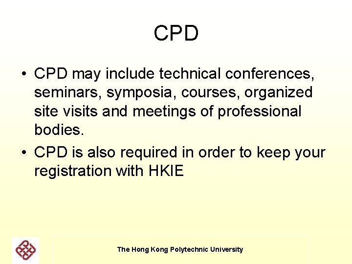CPD • CPD may include technical conferences, seminars, symposia, courses, organized site visits and CPD • CPD may include technical conferences, seminars, symposia, courses, organized site visits and