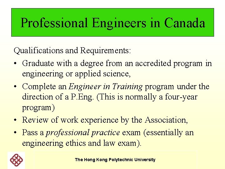 Professional Engineers in Canada Qualifications and Requirements: • Graduate with a degree from an Professional Engineers in Canada Qualifications and Requirements: • Graduate with a degree from an