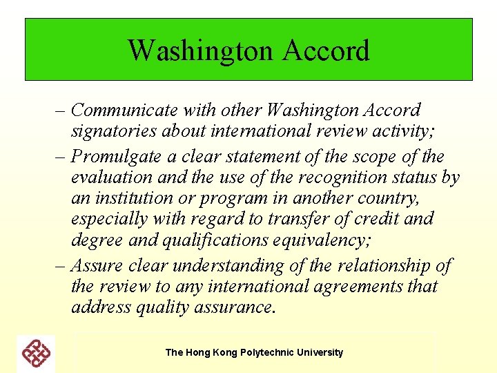 Washington Accord – Communicate with other Washington Accord signatories about international review activity; – Washington Accord – Communicate with other Washington Accord signatories about international review activity; –