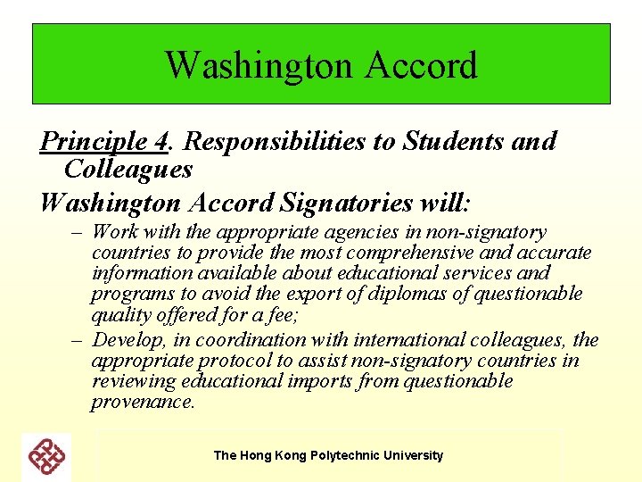 Washington Accord Principle 4. Responsibilities to Students and Colleagues Washington Accord Signatories will: – Washington Accord Principle 4. Responsibilities to Students and Colleagues Washington Accord Signatories will: –
