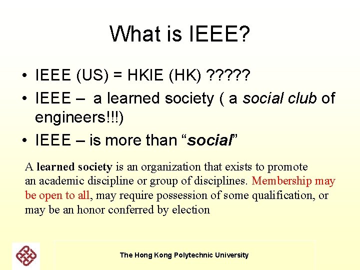 What is IEEE? • IEEE (US) = HKIE (HK) ? ? ? • IEEE What is IEEE? • IEEE (US) = HKIE (HK) ? ? ? • IEEE