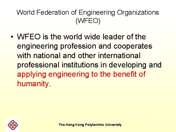 World Federation of Engineering Organizations (WFEO) • WFEO is the world wide leader of World Federation of Engineering Organizations (WFEO) • WFEO is the world wide leader of