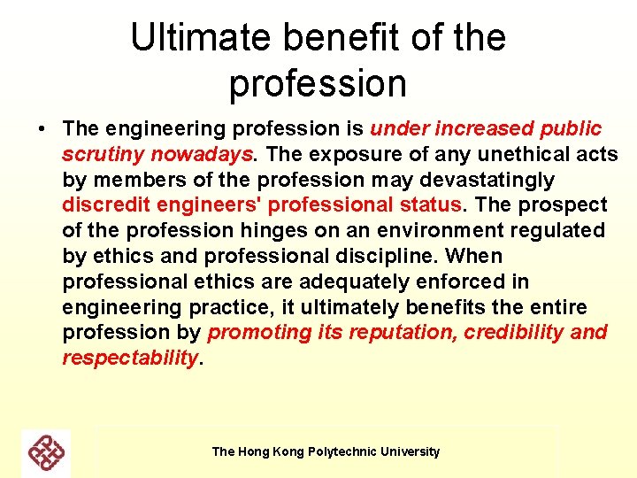 Ultimate benefit of the profession • The engineering profession is under increased public scrutiny Ultimate benefit of the profession • The engineering profession is under increased public scrutiny
