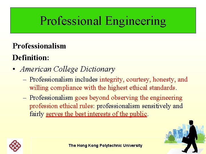 Professional Engineering Professionalism Definition: • American College Dictionary – Professionalism includes integrity, courtesy, honesty, Professional Engineering Professionalism Definition: • American College Dictionary – Professionalism includes integrity, courtesy, honesty,