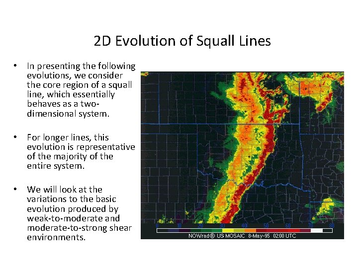 2 D Evolution of Squall Lines • In presenting the following evolutions, we consider