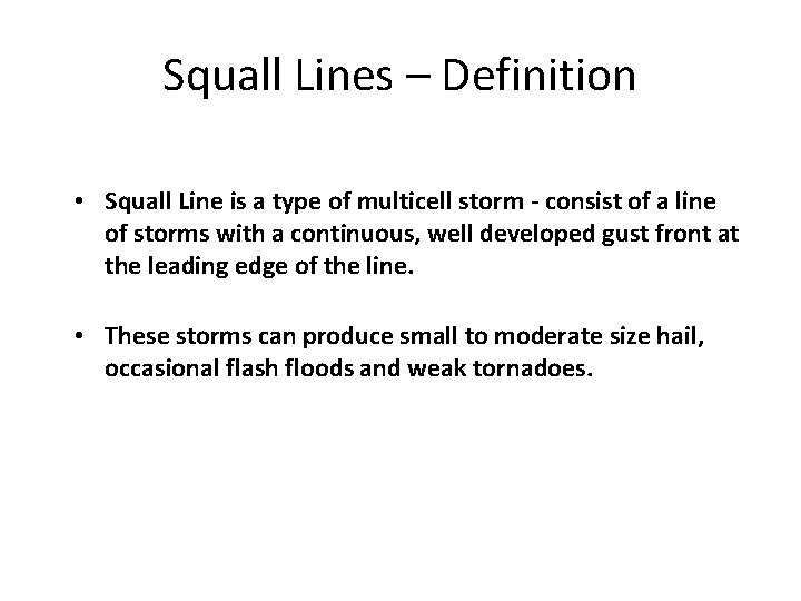 Squall Lines – Definition • Squall Line is a type of multicell storm -