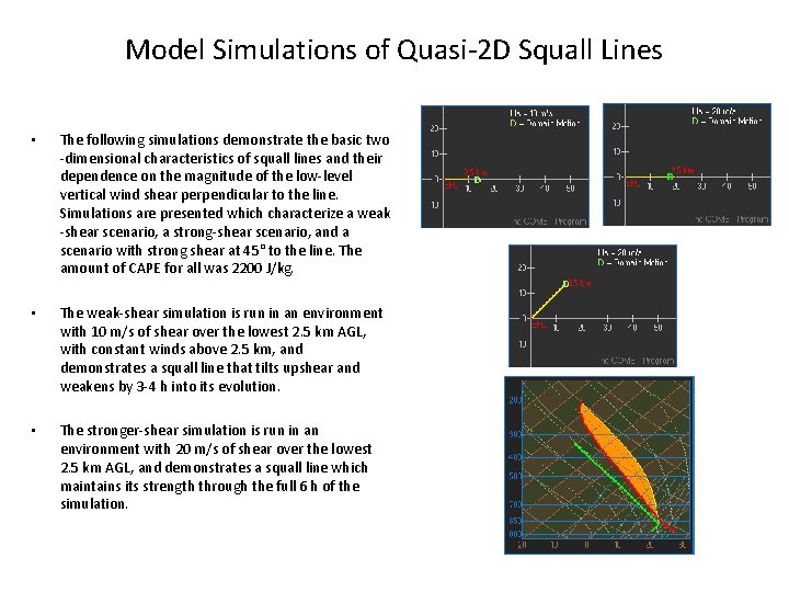 Model Simulations of Quasi-2 D Squall Lines • The following simulations demonstrate the basic