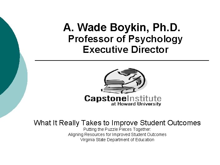  A. Wade Boykin, Ph. D. Professor of Psychology Executive Director What It Really