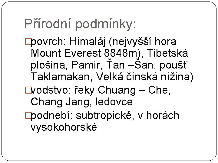 Přírodní podmínky: �povrch: Himaláj (nejvyšší hora Mount Everest 8848 m), Tibetská plošina, Pamír, Ťan Přírodní podmínky: �povrch: Himaláj (nejvyšší hora Mount Everest 8848 m), Tibetská plošina, Pamír, Ťan
