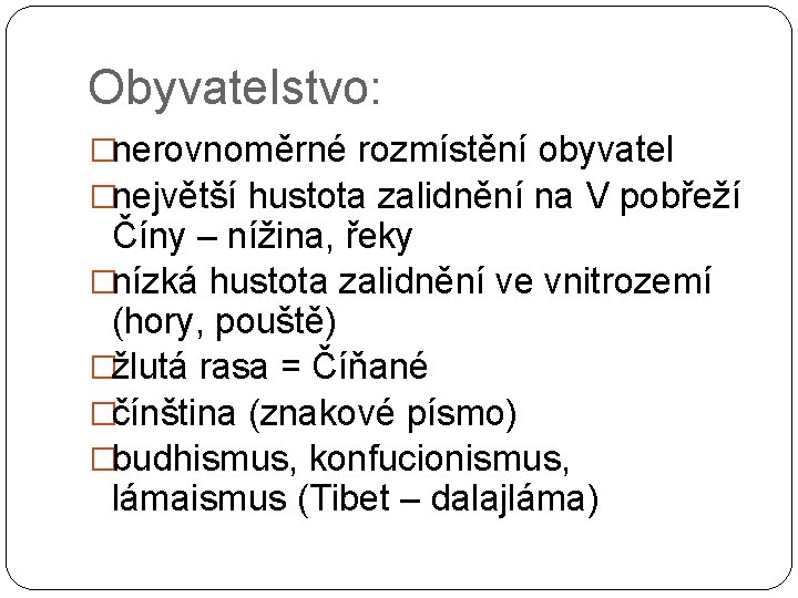 Obyvatelstvo: �nerovnoměrné rozmístění obyvatel �největší hustota zalidnění na V pobřeží Číny – nížina, řeky Obyvatelstvo: �nerovnoměrné rozmístění obyvatel �největší hustota zalidnění na V pobřeží Číny – nížina, řeky