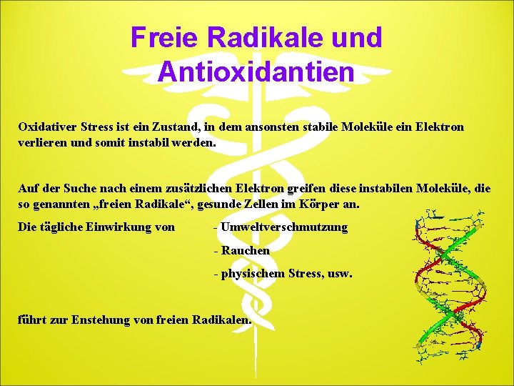 Freie Radikale und Antioxidantien Oxidativer Stress ist ein Zustand, in dem ansonsten stabile Moleküle