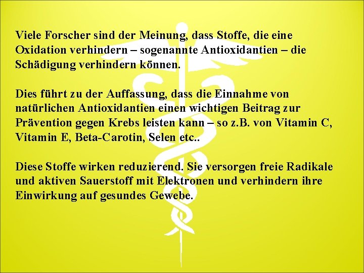 Viele Forscher sind der Meinung, dass Stoffe, die eine Oxidation verhindern – sogenannte Antioxidantien