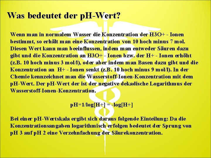 Was bedeutet der p. H-Wert? Wenn man in normalem Wasser die Konzentration der H