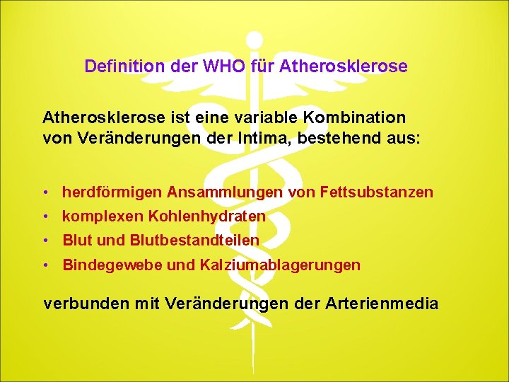  Definition der WHO für Atherosklerose ist eine variable Kombination von Veränderungen der Intima,