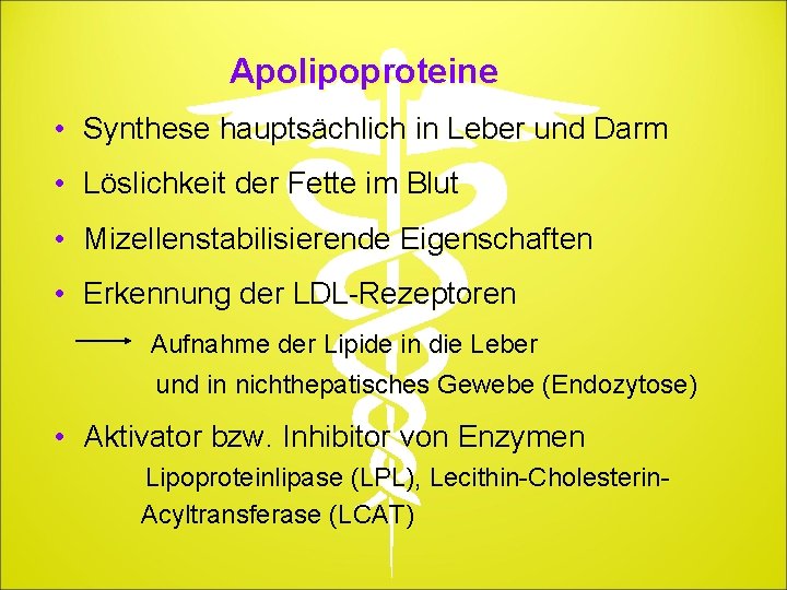 Apolipoproteine • Synthese hauptsächlich in Leber und Darm • Löslichkeit der Fette im Blut