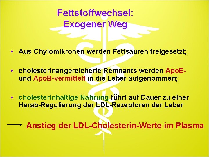 Fettstoffwechsel: Exogener Weg • Aus Chylomikronen werden Fettsäuren freigesetzt; • cholesterinangereicherte Remnants werden Apo.