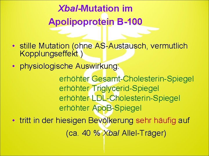 Xba. I-Mutation im Apolipoprotein B-100 • stille Mutation (ohne AS-Austausch, vermutlich Kopplungseffekt ) •