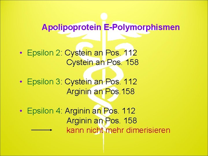 Apolipoprotein E-Polymorphismen • Epsilon 2: Cystein an Pos. 112 Cystein an Pos. 158 •