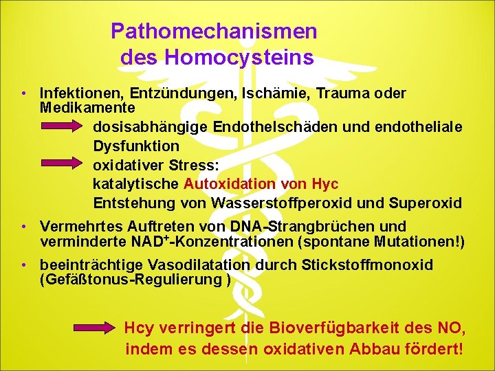 Pathomechanismen des Homocysteins • Infektionen, Entzündungen, Ischämie, Trauma oder Medikamente dosisabhängige Endothelschäden und endotheliale