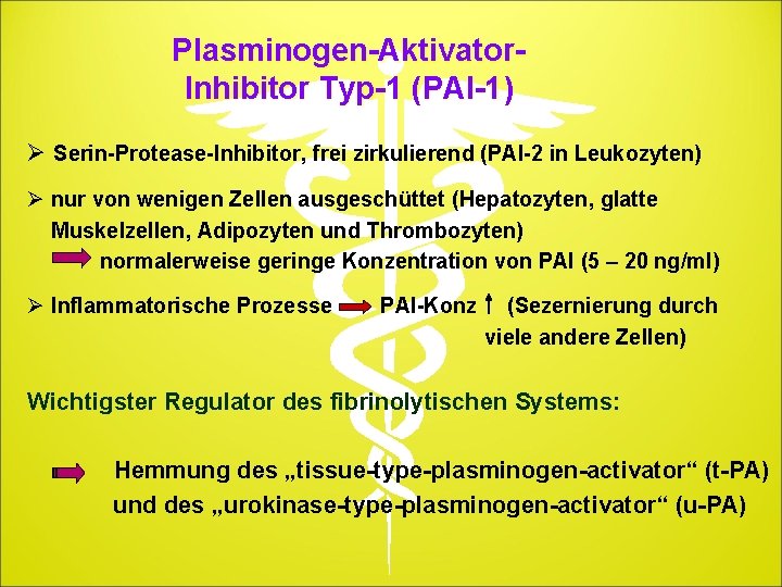 Plasminogen-Aktivator. Inhibitor Typ-1 (PAI-1) Ø Serin-Protease-Inhibitor, frei zirkulierend (PAI-2 in Leukozyten) Ø nur von