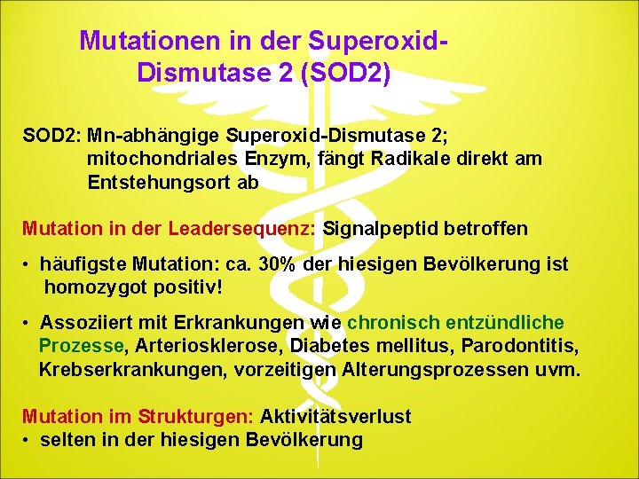 Mutationen in der Superoxid. Dismutase 2 (SOD 2) SOD 2: Mn-abhängige Superoxid-Dismutase 2; mitochondriales