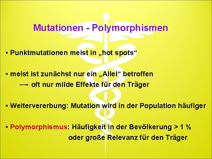 Mutationen - Polymorphismen • Punktmutationen meist in „hot spots“ • meist zunächst nur ein