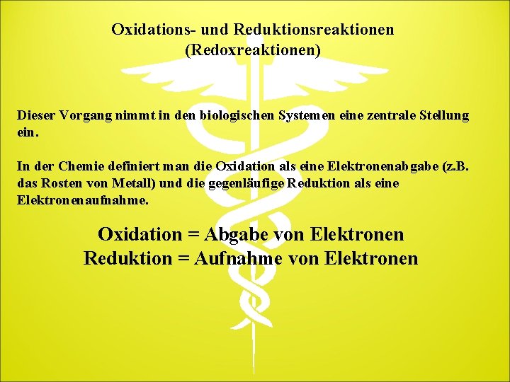 Oxidations- und Reduktionsreaktionen (Redoxreaktionen) Dieser Vorgang nimmt in den biologischen Systemen eine zentrale Stellung