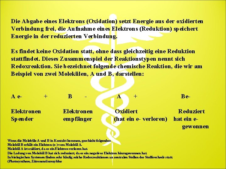 Die Abgabe eines Elektrons (Oxidation) setzt Energie aus der oxidierten Verbindung frei, die Aufnahme