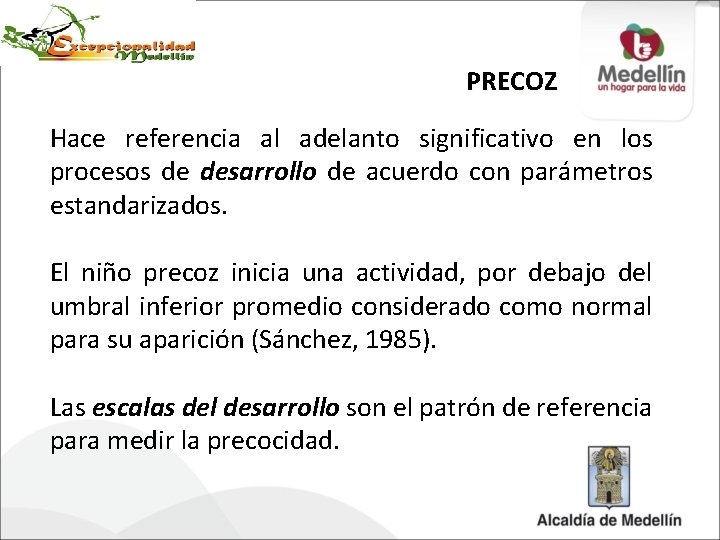 PRECOZ Hace referencia al adelanto significativo en los procesos de desarrollo de acuerdo con