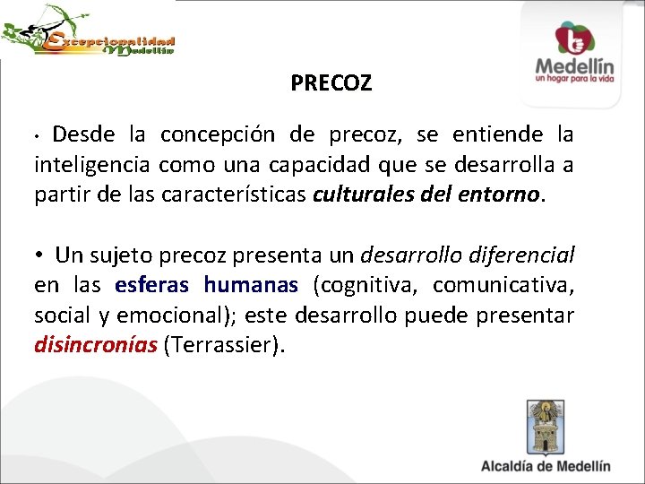 PRECOZ Desde la concepción de precoz, se entiende la inteligencia como una capacidad que