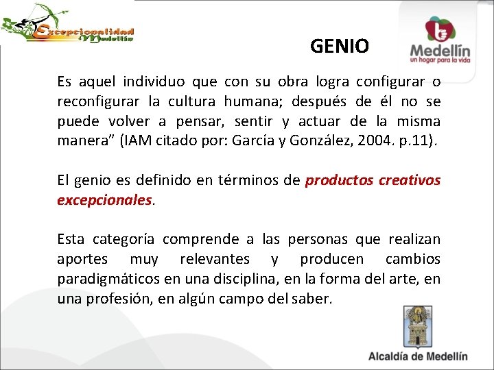 GENIO Es aquel individuo que con su obra logra configurar o reconfigurar la cultura